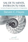 Sal de tu mente, entra en tu vida - Steven C. Hayes - 9788433026439