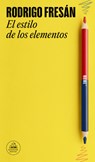 El Estilo de Los Elementos / The Style of the Elements - Rodrigo Fresán - 9788439742975