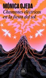 Ojeda, M: Chamanes Eléctricos En La Fiesta del Sol / Electri - Mónica Ojeda - 9788439742999
