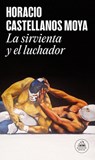 La Sirvienta Y El Luchador / The Maid and the Wrestler - Horacio Castellanos Moya - 9788439744986