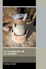 La instalación de un sondeo - Santiago Arnalich - 9788461227594
