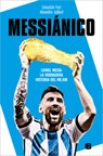 Messiánico: Lionel Messi: La Verdadera Historia del Mejor / Messianic: Lionel Messi: The Real History of the Worlds Best - Sebastián Fest - 9788466673532