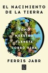 El Nacimiento de la Tierra: Cómo Nuestro Planeta Cobró Vida / Becoming Earth: How Our Planet Came to Life - Ferris Jabr - 9788466678742