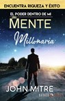 El poder dentro de mí: Una mente millonaria - John Mitre - 9788468544724