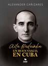 Aita Bedeinka - Un buen vasco, en Cuba - Alexander Cañizares - 9788468592985