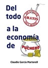 Del todo gratis a la economia de puchero - Claudio Martorell Garcia - 9788468633886
