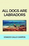 All dogs are Labradors - Ignacio Gallo Campos - 9788468642550