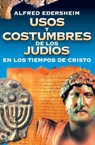 Usos Y Costumbres de Los Judios En Los Tiempos de Cristo - Alfred Edersheim - 9788476453865