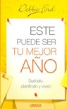 Este Puede Ser Tu Mejor Ano: Suenalo, Planificalo y Vivelo = The Best Year of Your Life - Debbie Ford - 9788479536190