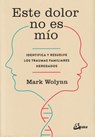 Wolynn, M: Este Dolor No Es Mío - Mark Wolynn - 9788484456810