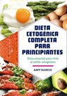 Dieta Cetogénica Completa Para Principiantes: Guía Esencial Para Un Estilo de Vida Cetogénico - Amy Ramos - 9788484457275