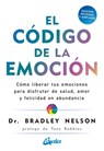 El Código de la Emoción: Cómo Liberar Tus Emociones Para Disfrutar de Salud, Amor Y Felicidad En Abundancia - Bradley Nelson - 9788484458852