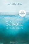 Sálvate, La Vida Te Espera / Save Yourself, Life Awaits You - Boris Cyrulnik - 9788490622407