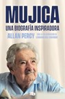 Mujica. Una Biografía Inspiradora / Mujica. an Inspiring Biography - Allan Percy - 9788490709962