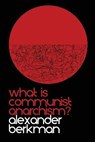 What is Communist Anarchism?: The ABC of Anarchism - BERKMAN,  Alexander - 9788490835173