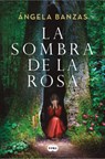 La Sombra de la Rosa / The Shadow of the Rose - Ángela Banzas - 9788491298007