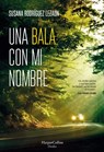 Una bala con mi nombre - Susana Rodríguez Lezaun - 9788491393948