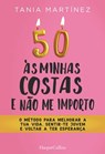 50 às minhas costas e ñao me importo. O método para melhorar a tua vida, sentir-te jovem e voltar a ter esperança - Tania Martínez - 9788491397991