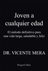 Joven a cualquier edad. El método definitivo para una vida larga, saludable y feliz - Dr. Vicente Mera - 9788491398356