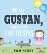 No Me Gustan, Para Nada, Las Fiestas - Angie Morgan - 9788491457152