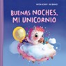Buenas Noches, Mi Unicornio - Katja Richert - 9788491458067