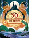 50 Lugares Más Misteriosos del Mundo, Los - Brian Freschi - 9788491458654