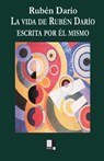 La Vida de Rubén Darío Contada Por Él Mismo - Ruben Dario - 9788493526474
