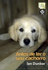 Antes de ter o seu cachorro - Ian Dunbar - 9788493745691