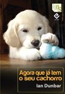 Agora que já tem o seu cachorro - Ian Dunbar - 9788493969028