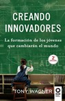 Creando innovadores - Tony Wagner - 9788494235894