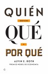 Quién Obtiene Qué Y Por Qué: La Nueva Economía del Diseño de Mercados - Alvin E. Roth - 9788494488023