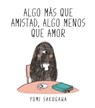 Algo mÃ¡s que amistad, algo menos que amor / I Think I am in Friend-Love with you - SAKUGAWA,  Yumi - 9788494556845