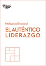 El Auténtico Liderazgo. Serie Inteligencia Emocional HBR (Authentic Leadership Spanish Edition): Duplica O Triplica Tus Ingresos Con Un Poderoso Métod - Harvard Business Review - 9788494949302