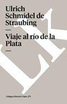 Viaje al río de la Plata - Ulrich Schmídel de Straubing - 9788498165401