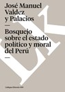 Bosquejo Sobre El Estado Politico Y Moral del Peru - Jose Manuel Valdez Y Palacios - 9788498165876