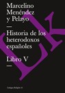 Historia de Los Heterodoxos Espanoles. Libro V - Marcelino Menendez Y Pelayo - 9788498166255