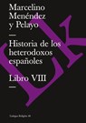 Historia de Los Heterodoxos Espanoles. Libro VIII - Marcelino Menendez Y Pelayo - 9788498166590