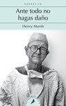 Ante Todo No Hagas Daño / Do No Harm: Stories of Life. Death, and Brain Surgery - Henry Marsh - 9788498389791