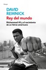 Rey del Mundo. Muhammad Ali Y El Nacimiento de Un Héroe Americano / King of the World: Muhammad Ali and the Rise of an American Hero - David Remnick - 9788499086606