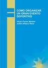 Como Organizar Un Gran Evento Deportivo - Julian Roca Allepuz ; Victor Moliner Forner - 9788499163048