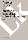 Memorias geográficas sobre Sudamérica - Autores Varios - 9788499533414