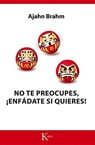 No Te Preocupes, Enfadate Si Quieres! - BRAHM,  Ajahn - 9788499884455