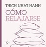 Cómo Relajarse - Thich Nhat Hanh - 9788499885247