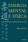 Energia Mental E Fisica - Jigoro Kano - 9788531515255