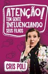Atencao! Tem gente influenciando seu filho - Cris Poli - 9788543301631