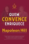 Quem Convence Enriquece - Napoleon Hill - 9788568014486