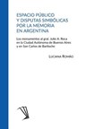 Espacio público y disputas simbólicas por la memoria en Argentina: Los monumentos al gral. Julio A. Roca en la Ciudad Autónoma de Buenos Aires y en Sa - Luciana Romão - 9788592396206