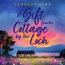 A Gift from the Cottage by the Loch: A heartwarming, second-chance love story set in the Scottish Hi - Kennedy Kerr - 9788727291819