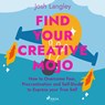 Find Your Creative Mojo: How to Overcome Fear, Procrastination and Self–Doubt to Express your True S - Josh Langley - 9788728276822