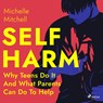 Self Harm: Why Teens Do It And What Parents Can Do To Help - Michelle Mitchell - 9788728276891